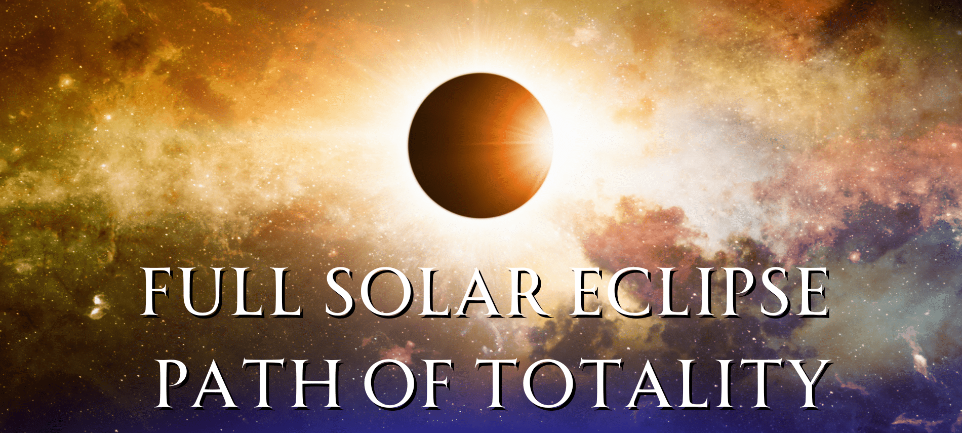 A total eclipse of the sun in outer space with text saying "Full Solar Eclipse Path of Totality"