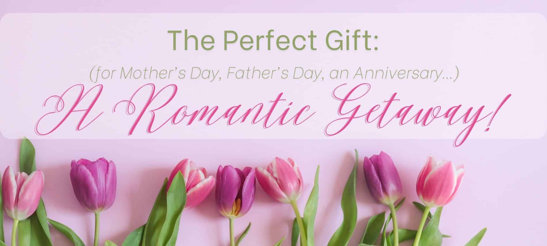 Background of pink tulips with text: The Perfect Gift - a Romantic Getaway