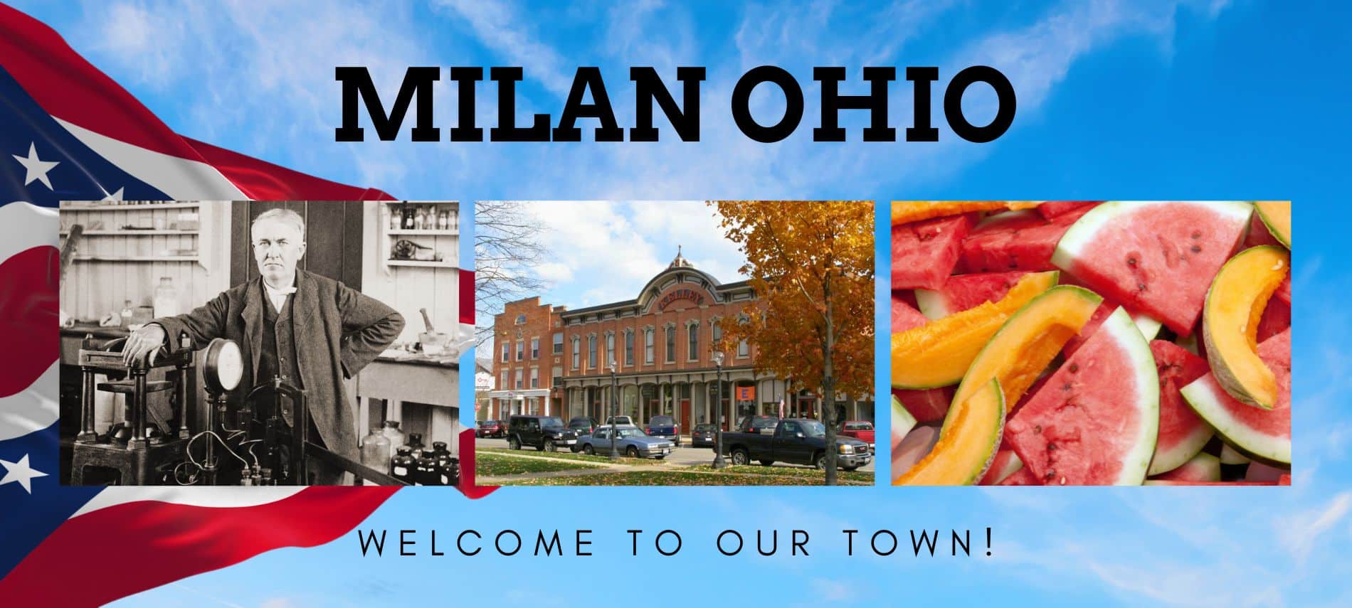 Milan Ohio - Welcome to Our Town - collage of Melon festival, Thomas Edison and town square on blue sky and Ohio flag background.