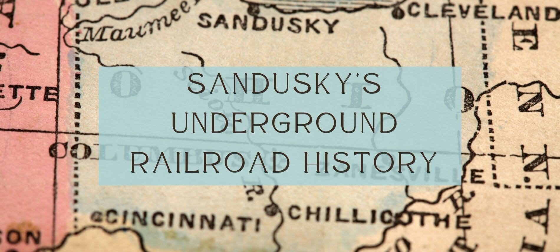 Map of OHio with words "Sandusky's Underground Railroad History"