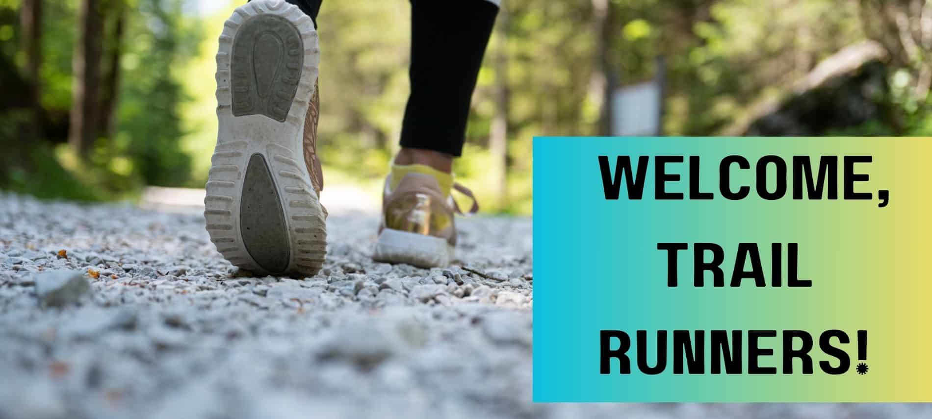 Person running along a stone trail with the text "Welcome, Trail Runners!"